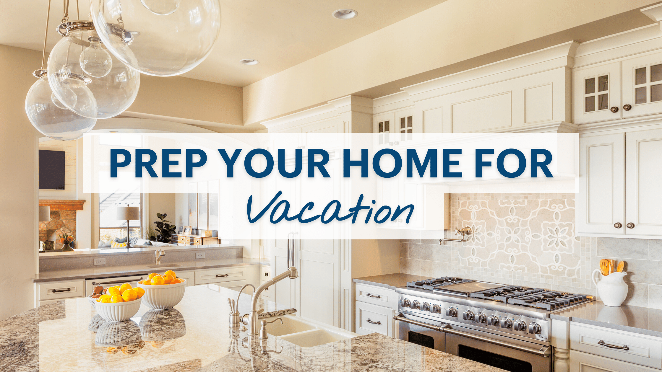 How to Prepare Your Home for Vacation: A Step-by-Step Guide