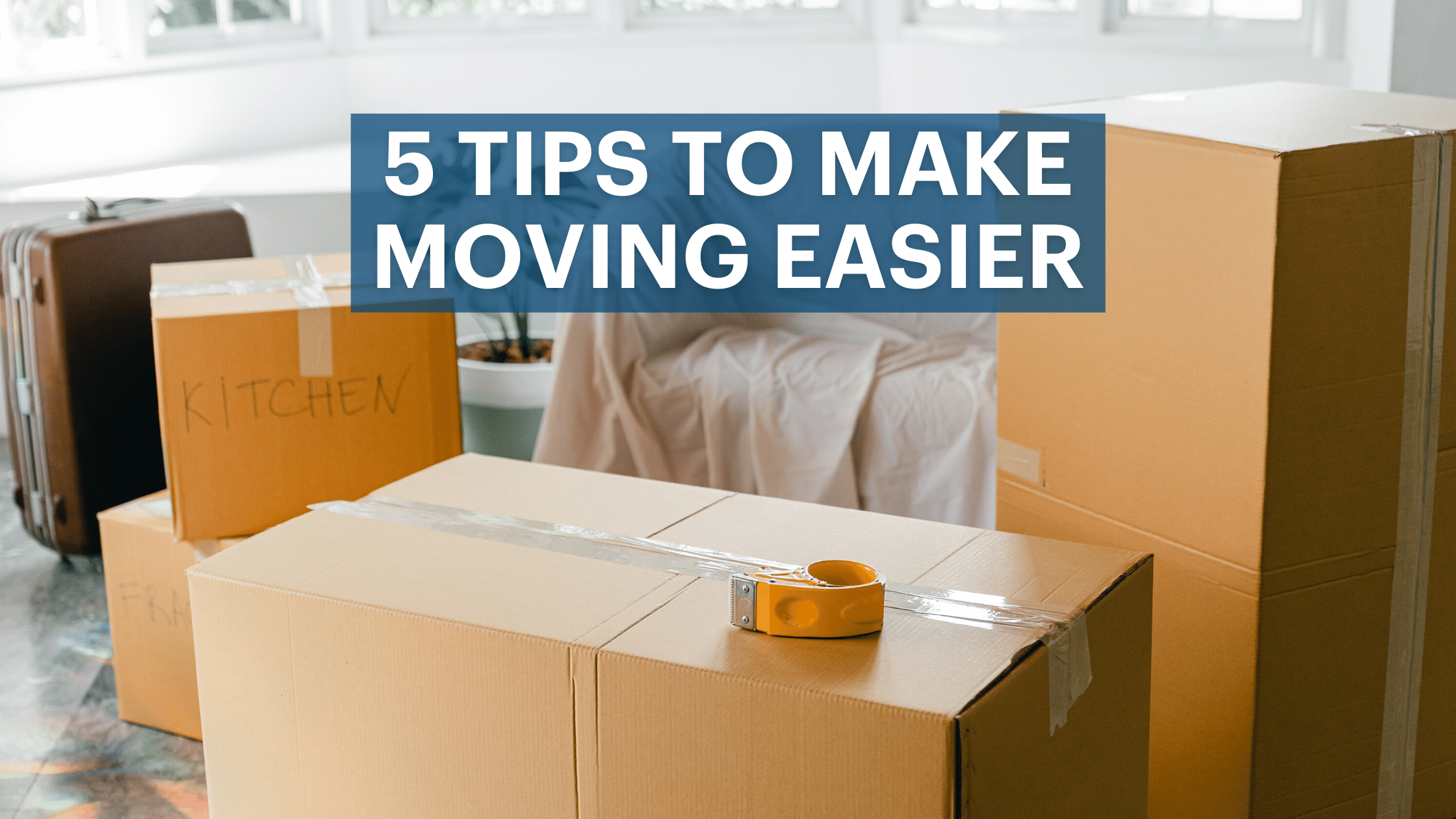 5 Tips To Make Your Moving Easier