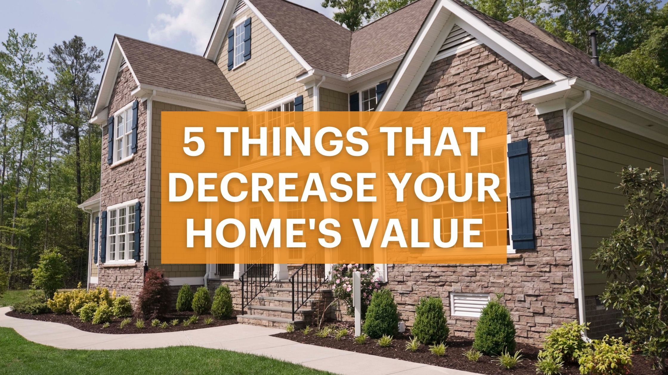 5 Things That Decrease Your Home’s Value