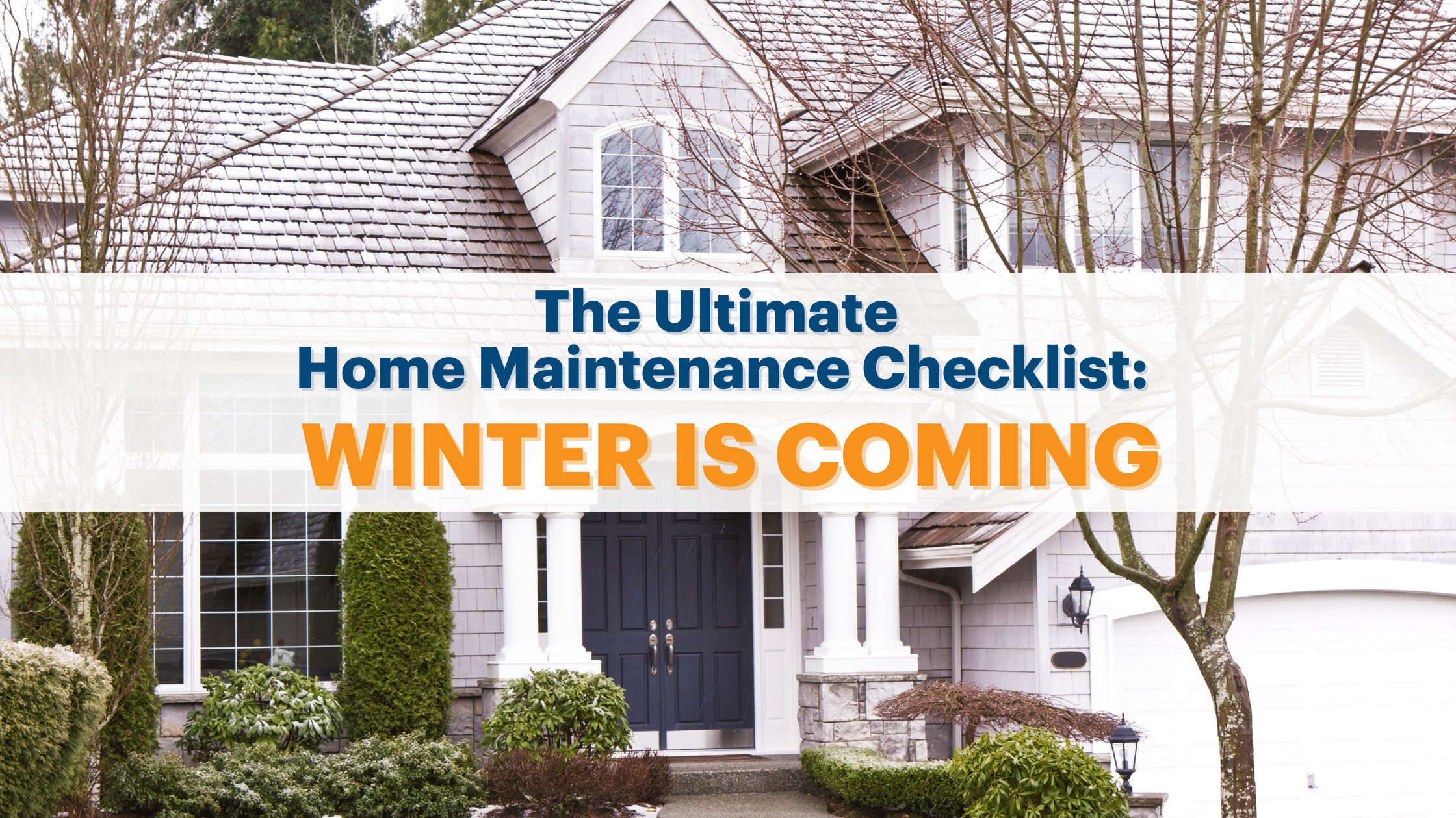 Home Maintenance Checklist: Winter Is Coming